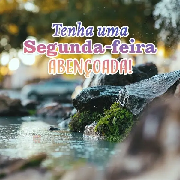 Tenha uma Segunda-feira abençoada!