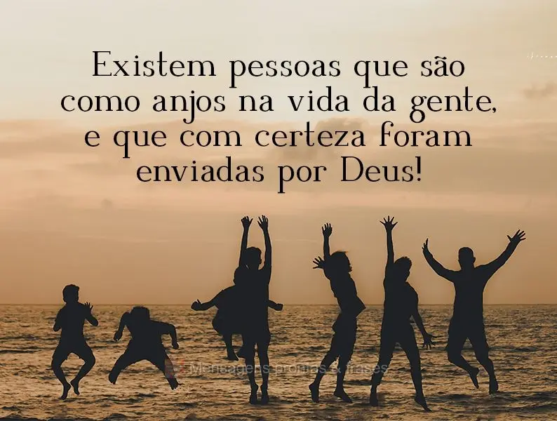 Existem pessoas que são como anjos na vida da gente, e que, com certeza, foram enviadas por Deus!