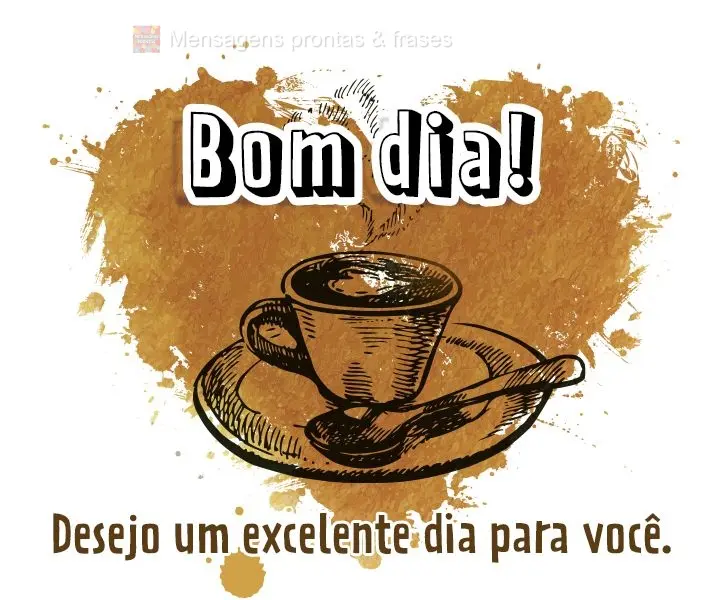 Desejo um excelente dia para você. Bom dia!