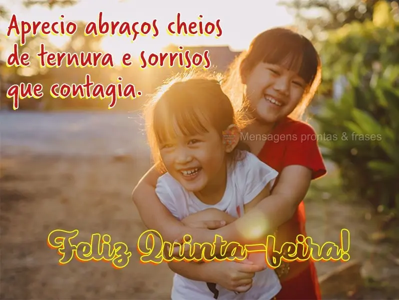 Aprecio abraços cheios de ternura e sorrisos que contagia. Feliz Quinta-feira!