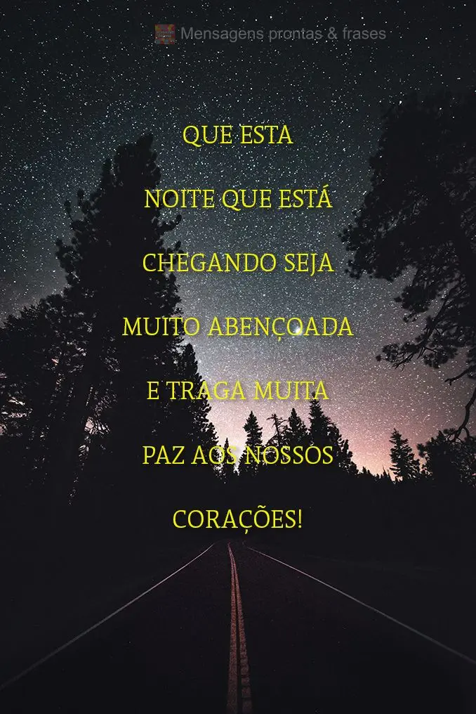 Que esta noite que está chegando seja muito abençoada e traga muita paz aos nossos corações!