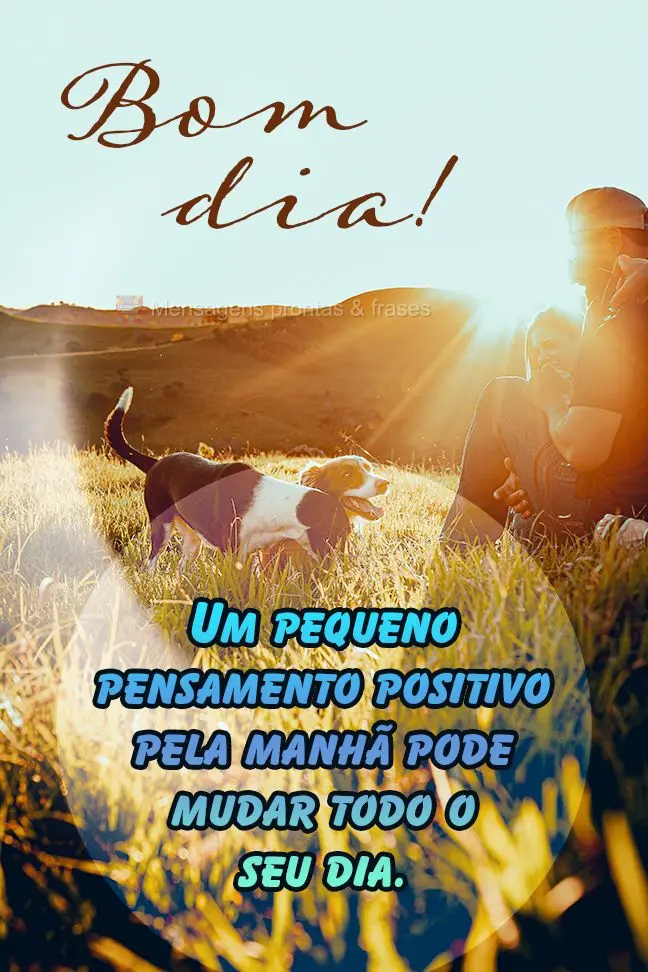 Um pequeno pensamento positivo pela manhã pode mudar todo o seu dia. Bom dia!
