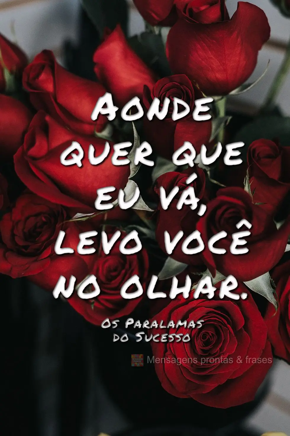 Aonde quer que eu vá, levo você no olhar.  Os Paralamas do Sucesso