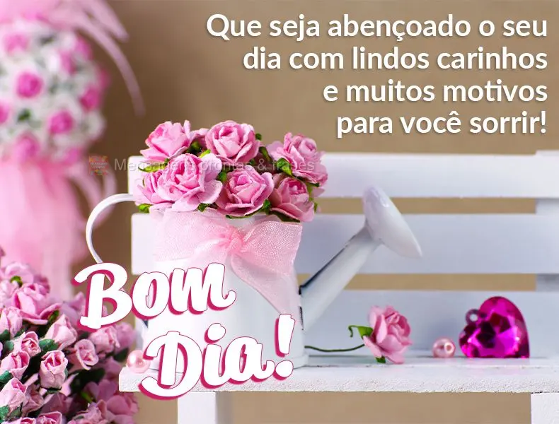Que seja abençoado o seu dia com lindos carinhos e muitos motivos para você sorrir! Bom dia!