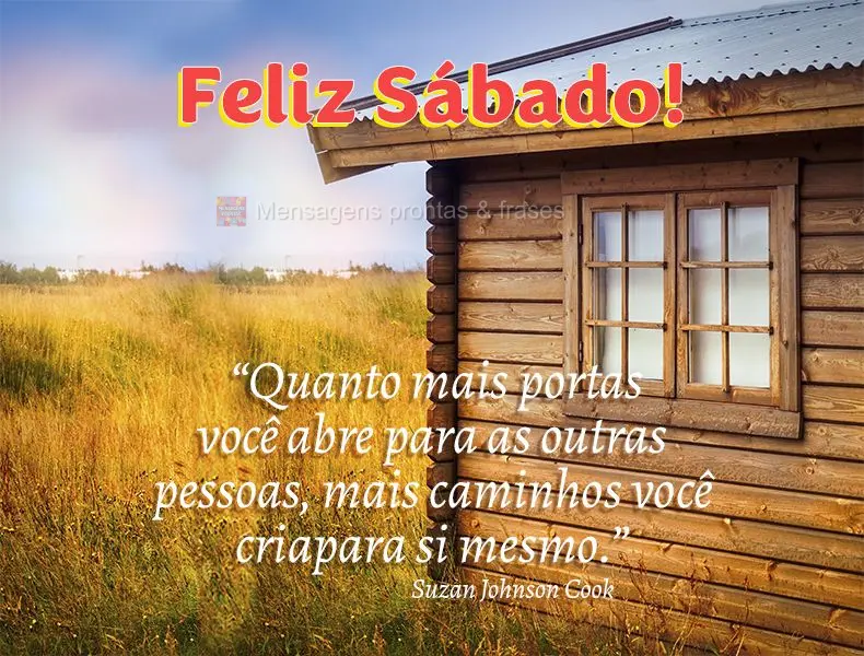 “Quanto mais portas você abre para as outras pessoas, mais caminhos você cria para si mesmo.” Feliz Sábado! Suzan Johnson Cook