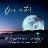 Que seja linda a sua noite e abençoado os seus sonhos! Boa noite!