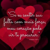 "Se eu sentir sua falta com mais força, meu coração pode vir te procurar." Gemma Troy