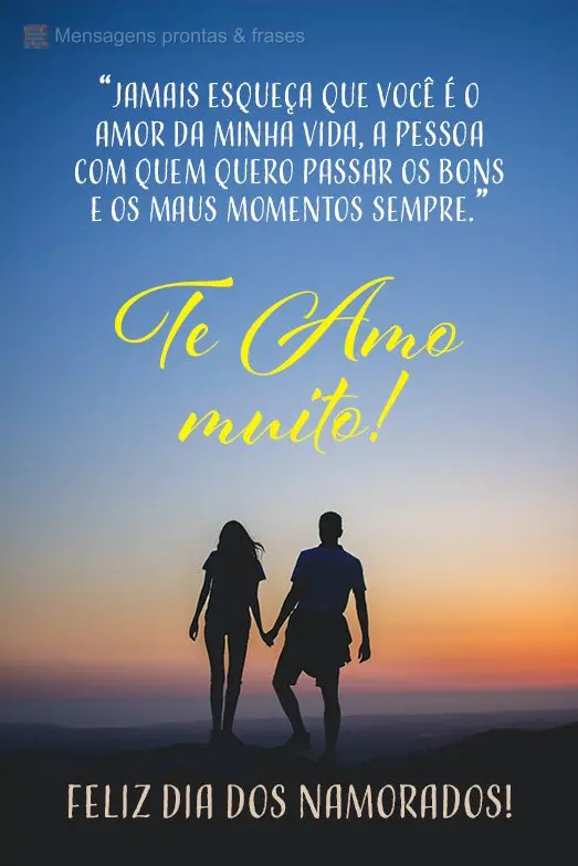 "Jamais esqueça que você é o amor da minha vida, a pessoa com quem quero passar os bons e os maus momentos, sempre."

Te amo muito! Feliz dia dos Na...