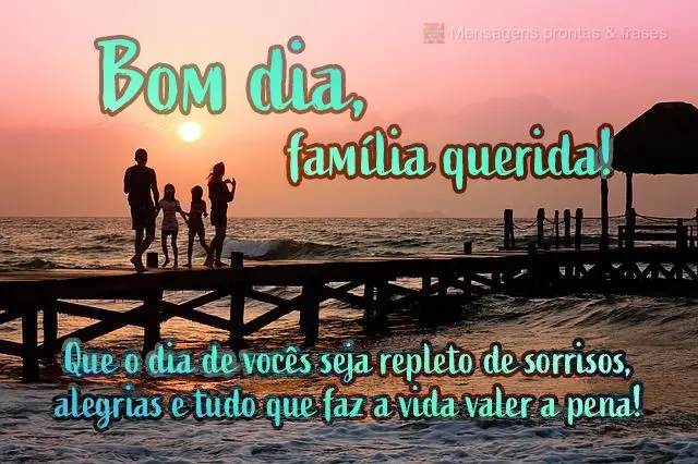 Que o dia de vocês seja repleto de sorrisos, alegrias e tudo que faz a vida valer a pena!
 Bom dia, família querida!