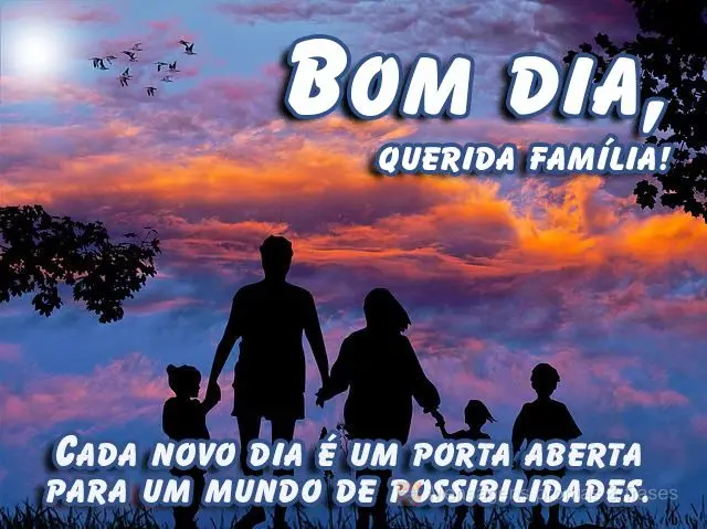  Cada novo dia é uma porta aberta para um mundo de possibilidades.
 Bom dia, querida família!