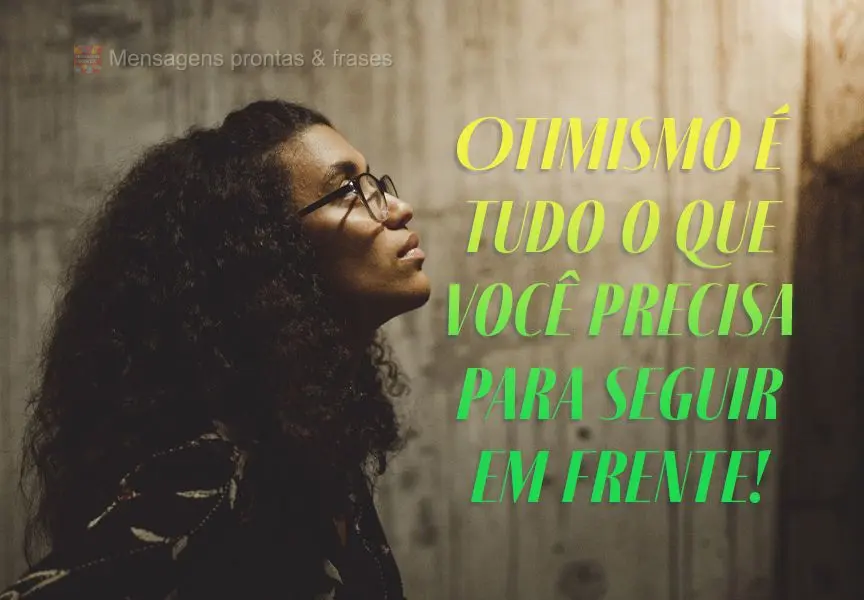 Оптимизм - это все, что нужно, чтобы двигаться дальше!