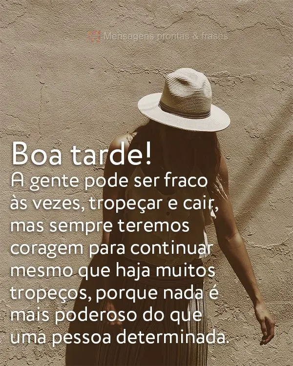 A gente pode ser fraco as vezes, tropeçar e cair. Mas sempre teremos coragem de continuar mesmo que haja muitos tropeços, porque nada é mais poderoso ...