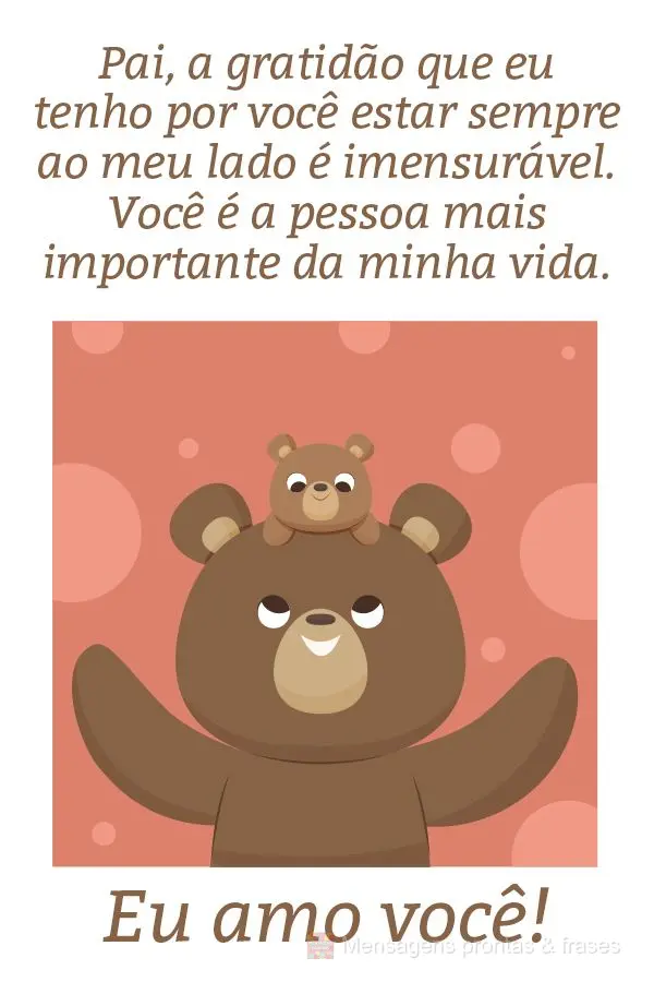 Pai, a gratidão que eu tenho por você estar sempre ao meu lado é imensurável. Você é a pessoa mais importante da minha vida. Eu amo você!