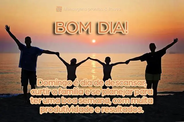 Bom dia!
Domingo é dia de descansar, curtir a família e se planejar para ter uma boa semana, com muita produtividade e resultados. 