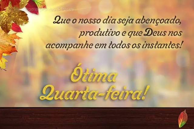Que o nosso dia seja abençoado, produtivo e que Deus nos acompanhe em todos os instantes!  Ótima Quarta-feira!