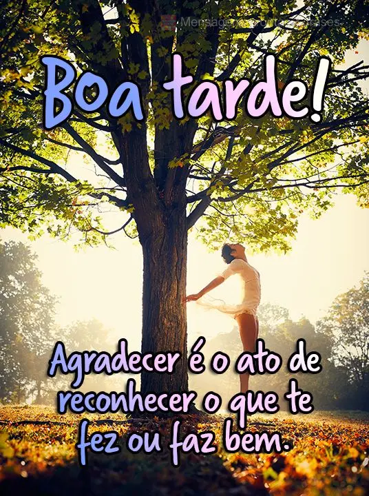  Agradecer é o ato de reconhecer o que te fez ou faz bem.
 Boa tarde!