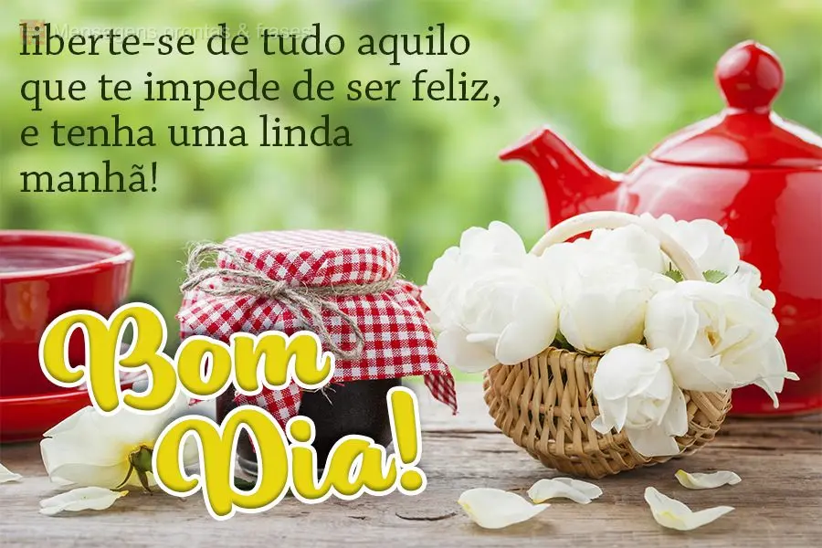 Liberte-se de tudo aquilo que te impede de ser feliz e tenha uma linda manhã! Bom dia!