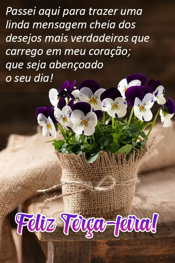 Passei aqui para trazer uma linda mensagem cheia dos desejos mais verdadeiros que carrego em meu coração; que seja abençoado o seu dia! Feliz Terça-f...