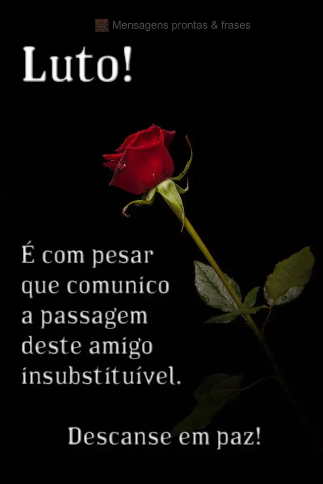 É com pesar que comunico a passagem deste amigo insubstituível. Descanse em paz!
 Luto!