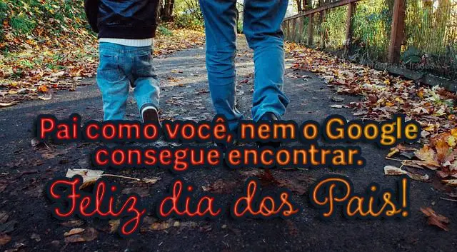 Pai como você, nem o Google consegue encontrar. 
 Feliz Dia dos Pais! 