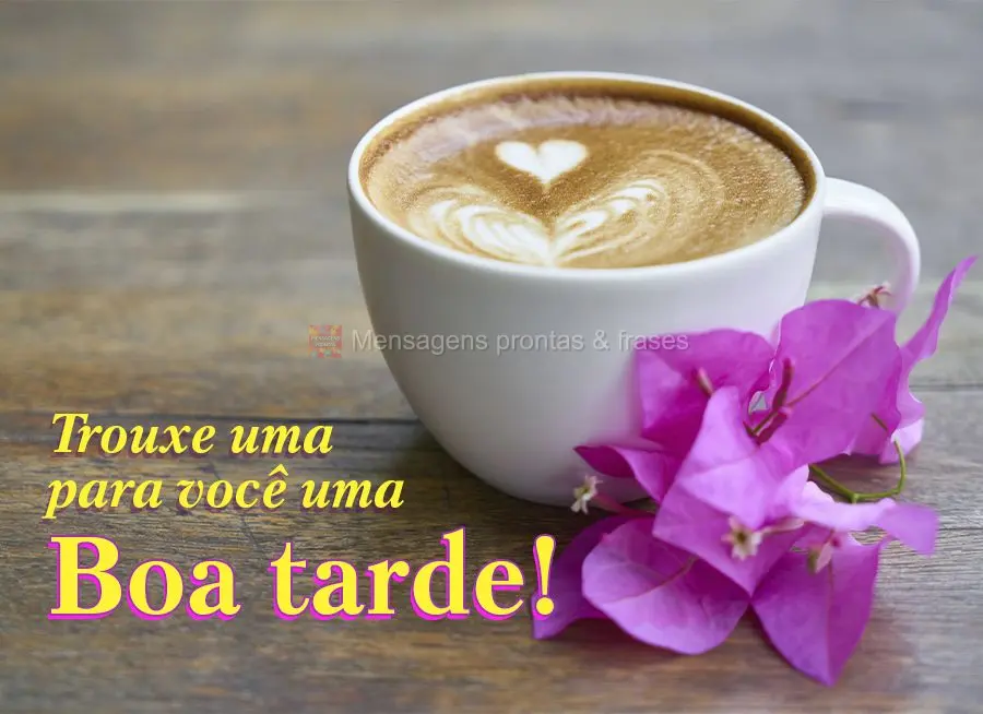 Trouxe para você uma boa tarde!