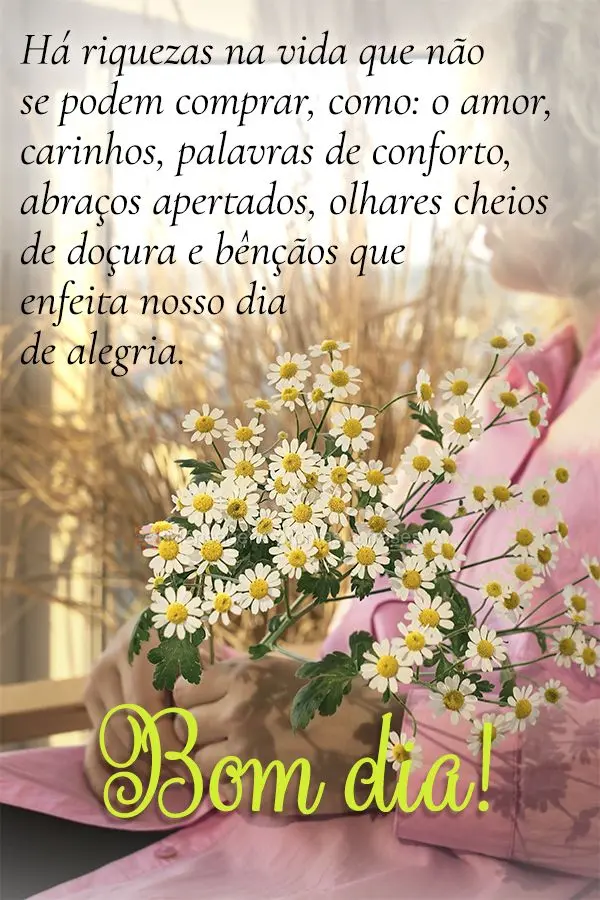 Há riquezas na vida que não se podem comprar, como o amor, carinhos, palavras de conforto, abraços apertados, olhares cheios de doçura e o amor que c...