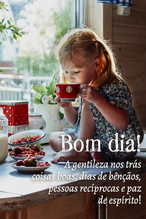 A gentileza nos trás coisas boas, dias de bênçãos, pessoas recíprocas e paz de espírito! Bom dia!