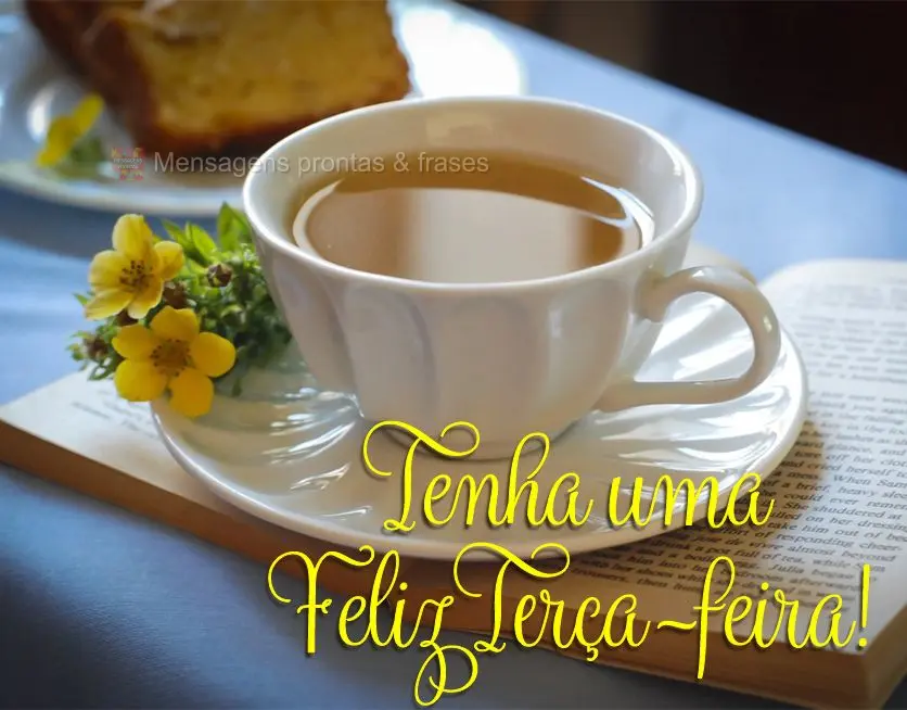 Tenha uma Feliz Terça-feira!