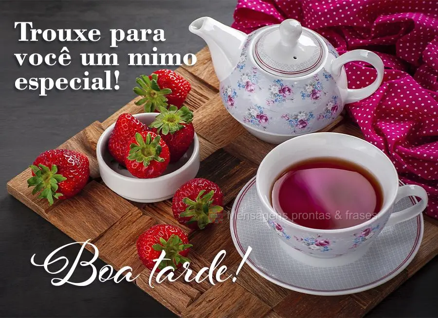 Trouxe para você um mimo especial! Boa tarde! 