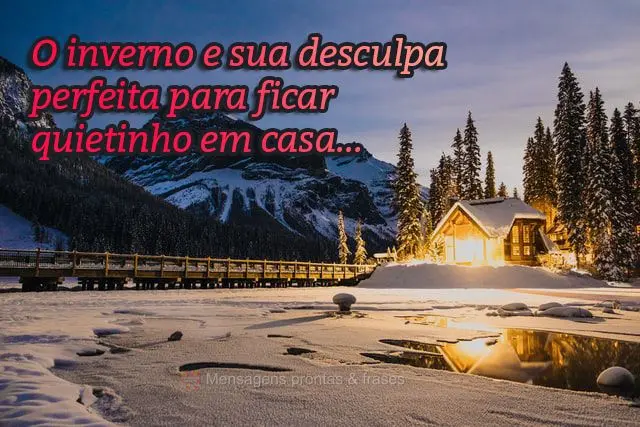 O inverno e sua desculpa perfeita para ficar quietinho em casa...
