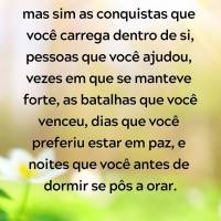Da vida você não deve levar em conta as conquistas de bens materiais, mas sim as conquistas que você carrega dentro de si, pessoas que você ajudou, a...