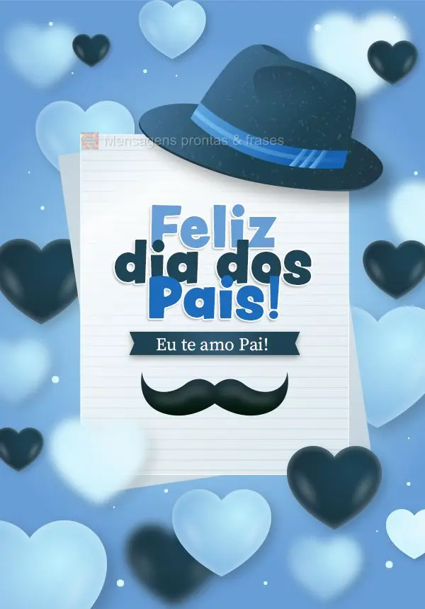 Eu te amo Pai! Feliz dia dos Pais! 