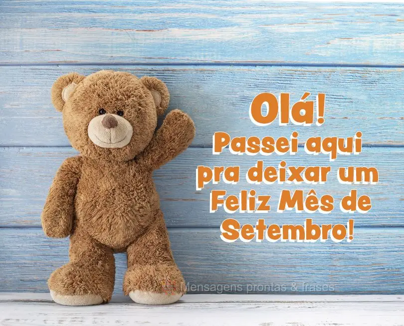 Olá! Passei aqui pra deixar um Feliz Mês de Setembro!