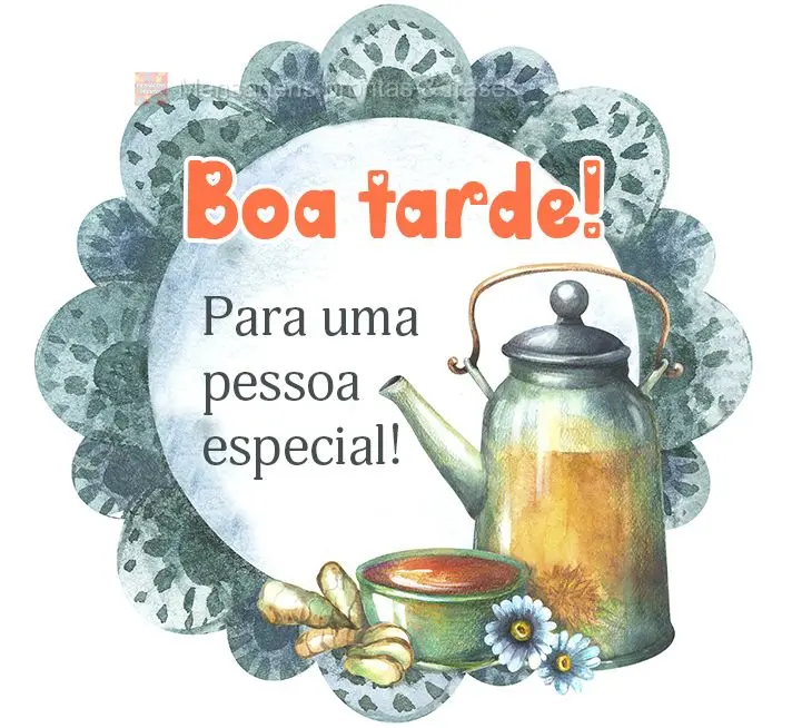 Para uma pessoa especial! Boa tarde!