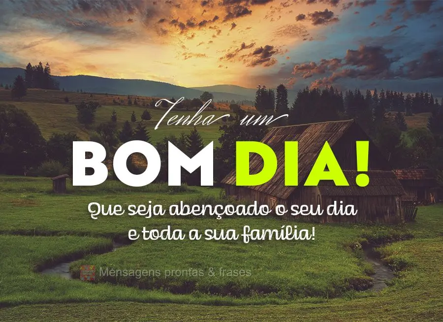 Que seja abençoado o seu dia e toda a sua família! Tenha um Bom dia! 