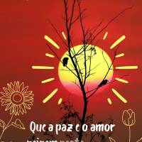 Que a paz e o amor reinem neste dia abençoado por Deus! Bom dia!