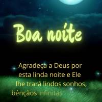 Agradeça a Deus por esta linda noite e Ele lhe trará lindos sonhos, bênçãos infinitas e todo amor que merece. Boa noite! 