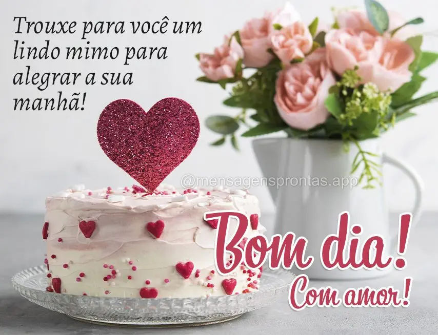 Trouxe para você um lindo mimo para alegrar a sua manhã! Bom dia! Com amor!