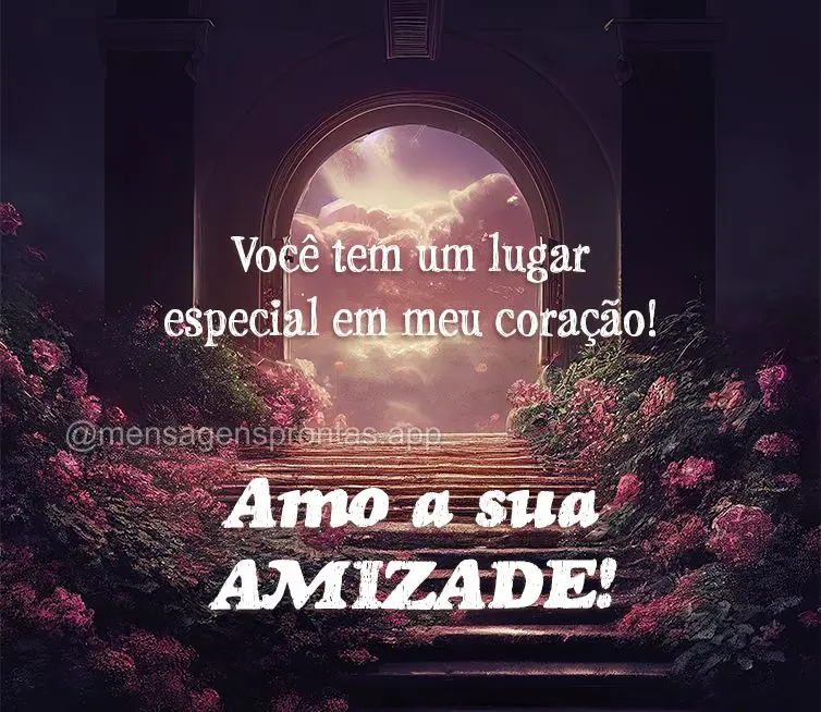 Você tem um lugar especial em meu coração! Amo a sua amizade!
