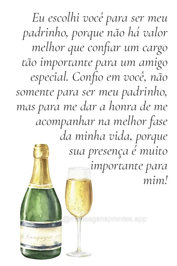 Eu escolhi você para ser meu padrinho, porque não há valor melhor que confiar um cargo tão importante para um amigo especial. Confio em você, não s...