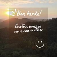Escolha sempre ser a sua melhor versão! Boa tarde!