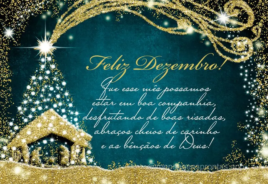Que esse mês possamos estar em boa companhia, desfrutando de boas risadas, abraços cheios de carinho e as bênçãos de Deus! Feliz Dezembro!
