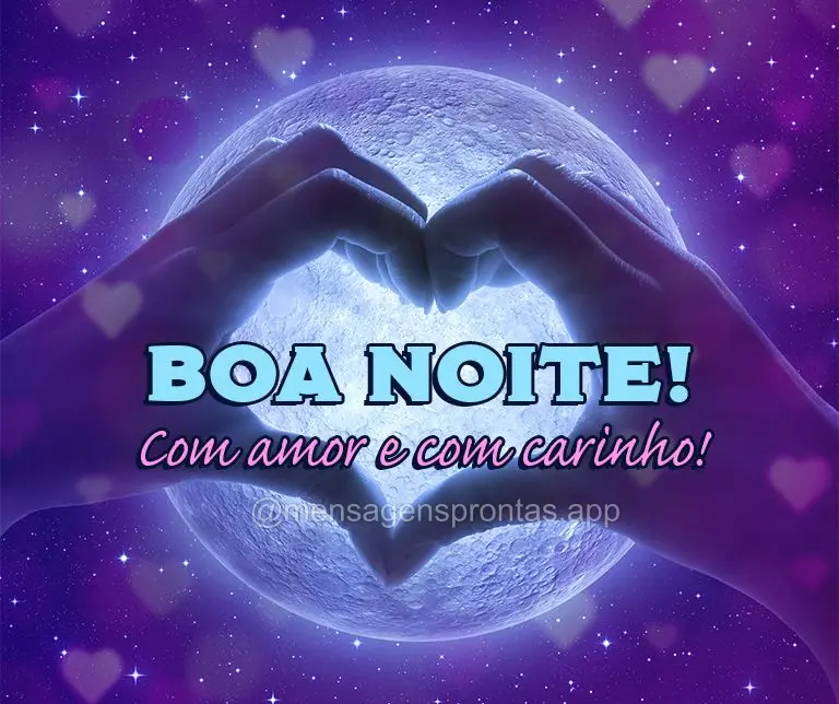 Com amor e com carinho! Boa noite!