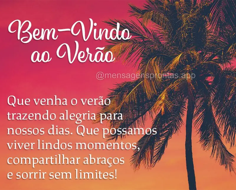 Que venha o verão trazendo alegria para nossos dias. Que possamos viver lindos momentos, compartilhar abraços e sorrir sem limites! Bem-vindo ao Verão...