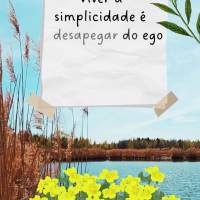 Viver a simplicidade é desapegar do ego e se contentar com as bênçãos de Deus! Bom dia!