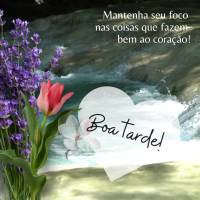 Mantenha seu foco nas coisas que fazem bem ao coração! Boa tarde! 