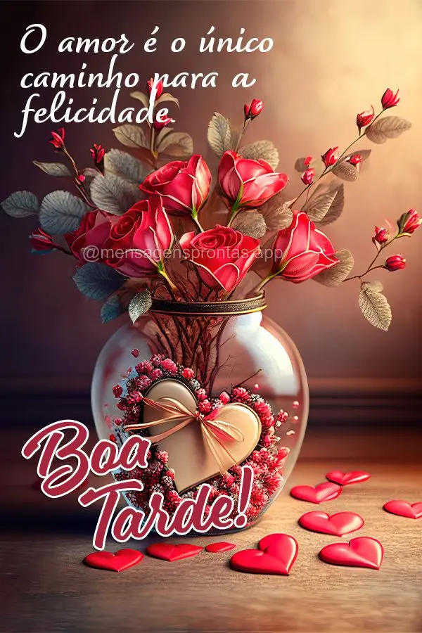 O amor é o único caminho para a felicidade. Boa tarde!