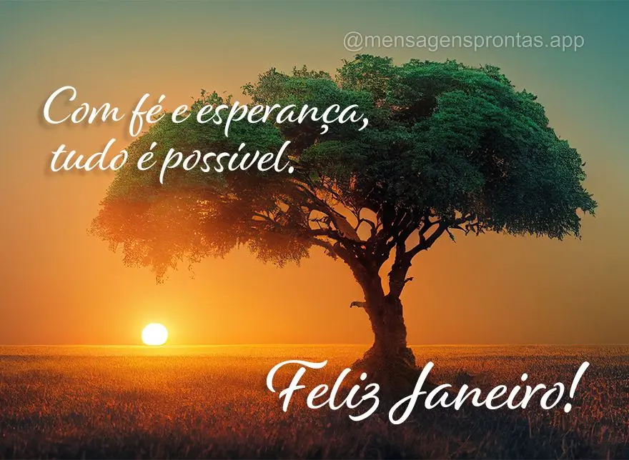 Com fé e esperança, tudo é possível. Feliz Janeiro!