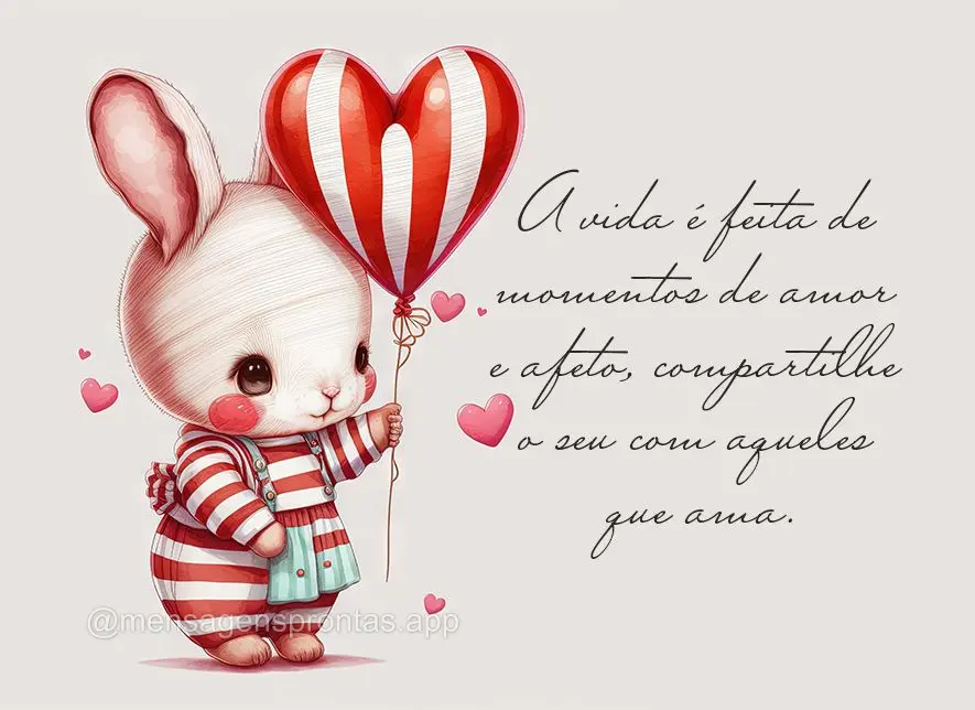 A vida é feita de momentos de amor e afeto, compartilhe o seu com aqueles que ama.