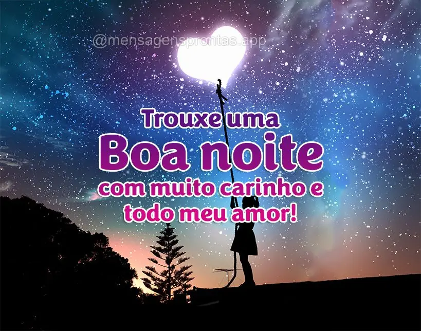Trouxe uma Boa noite com muito carinho e todo meu amor!